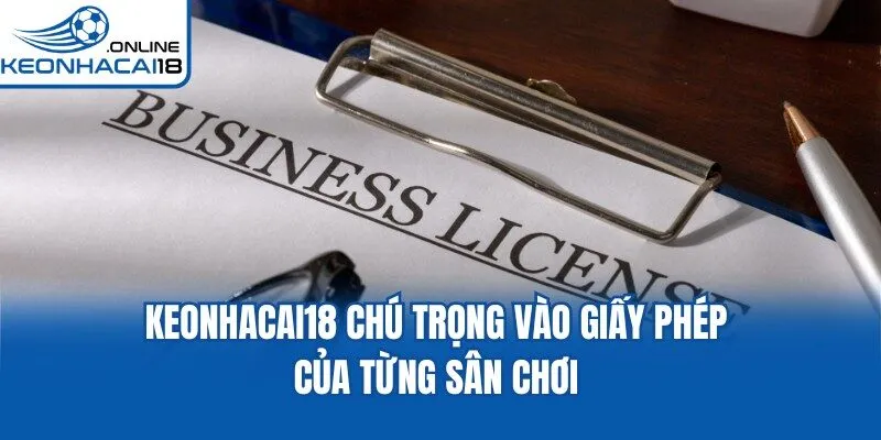 Keonhacai18 chú trọng vào giấy phép của từng sân chơi