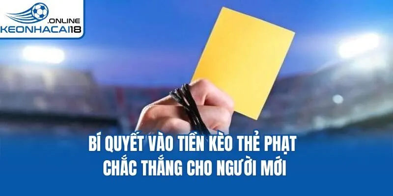 Bí quyết vào tiền kèo thẻ phạt chắc thắng cho người mới